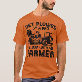 Get Plowed By Pro Farmer Funny Farming Farm Tracto T-Shirt
