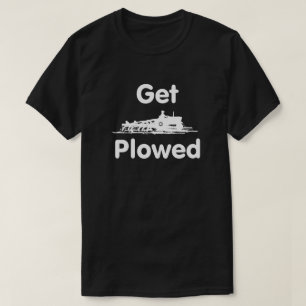 Get Plowed! Plowing T-Shirt