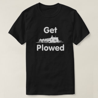 Get Plowed! Plowing T-Shirt