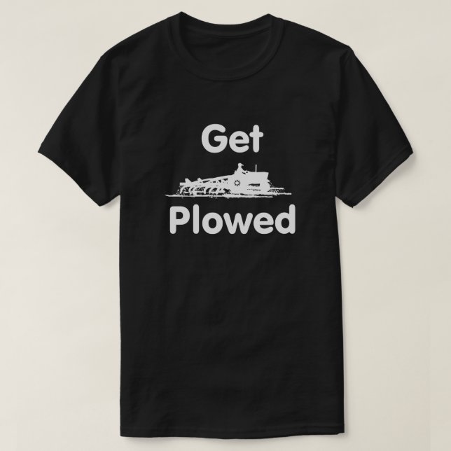 Get Plowed! Plowing T-Shirt (Design Front)
