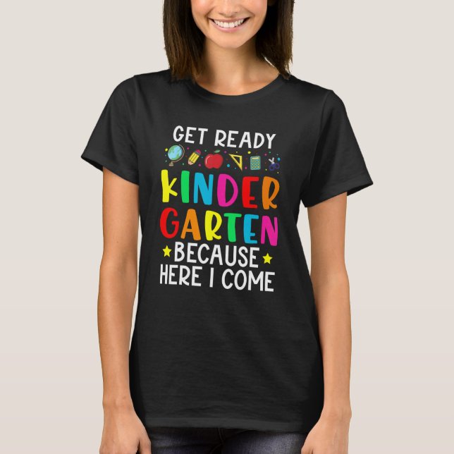 Get Ready Kindergarten Because Here I come Graduat T-Shirt (Front)