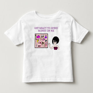 get ready to spend money on me toddler t-shirt