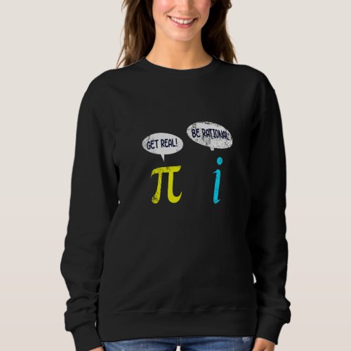 Get Real be Rational Math Student Teacher  Funny d Sweatshirt