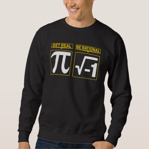 Get Real Be Rational Pi Day Math Sweatshirt