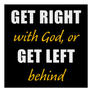 Get Right with GOD or Get Left Behind – Christian Poster