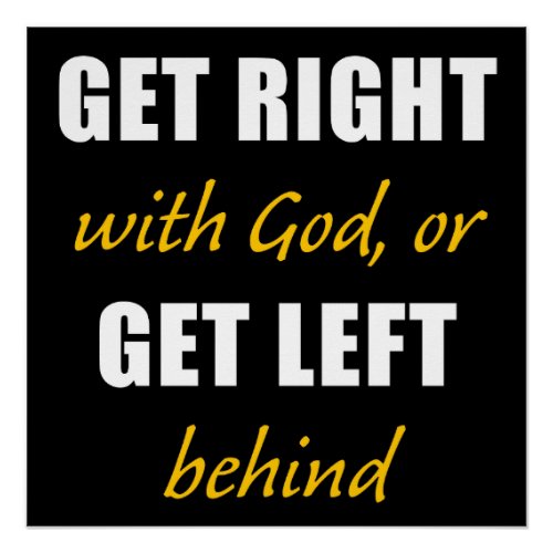 Get Right with GOD or Get Left Behind  Christian  Poster