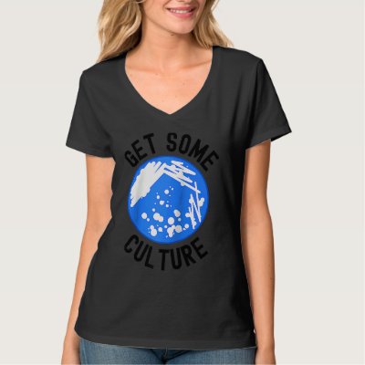 Get Some Culture  Microbiologist Humor  Microbiolo T-Shirt
