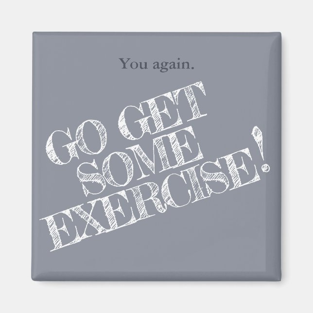 Get Some Exercise! Customizable Diet Magnet (Front)