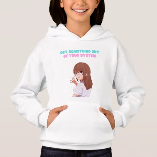 get something out of your system hoodie