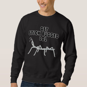 Get Stick Bugged Lol Meme Dancing Walking Bug Sweatshirt