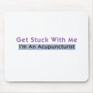 Get Stuck with Me - I'm an Acupuncturist Mouse Pad