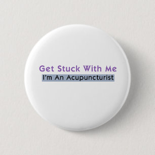 Get Stuck with Me - I'm an Acupuncturist Pinback Button