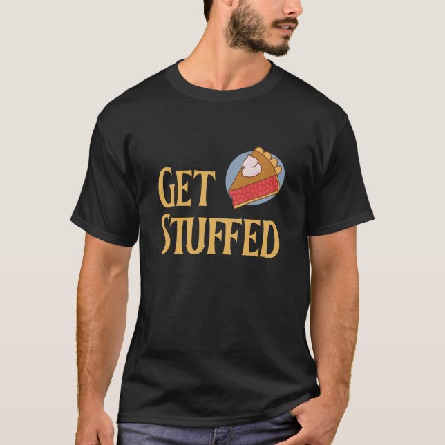 Get Stuffed – Funny Pie Thanksgiving Holiday T-Shirt (Front)