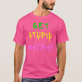 Get Stupid Hyphy Bay Area Hip Hop Dance Movement F T-Shirt