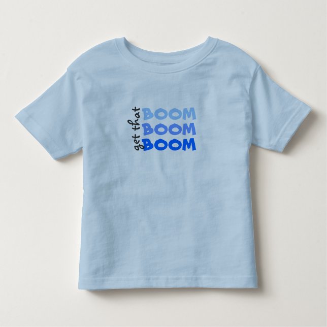 Get that BOOM BOOM BOOM Toddler T-shirt (Front)
