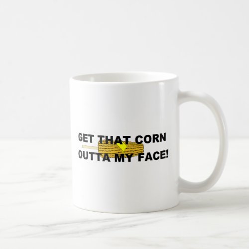 Get that corn out of my face coffee mug