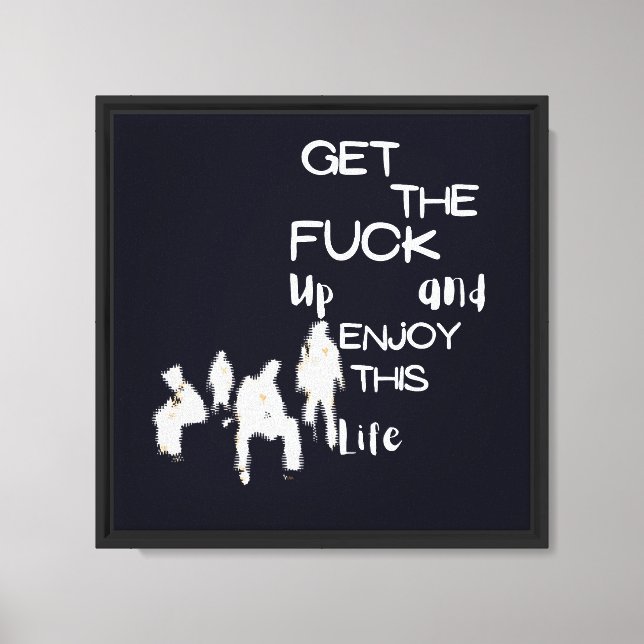 Get The F**k Up And Enjoy This Life Ghost Ar Canvas Print (Front)