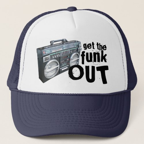 Get The Funk Out Fun Music Lover Trucker Hat
