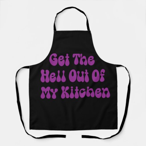 Get The Hell Out Of My Kitchen Funny Joke Saying Apron