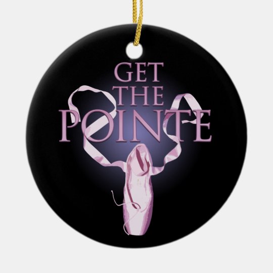 Get The Pointe Ceramic Ornament