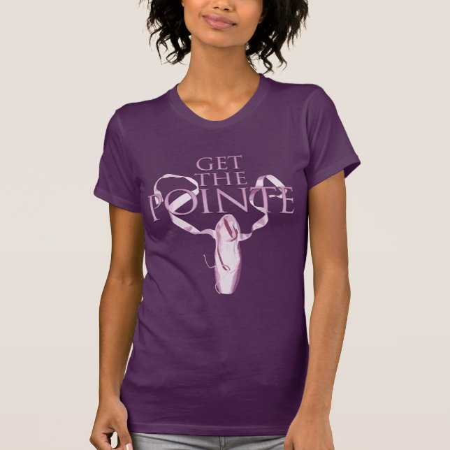 Get The Pointe (Dance) T-Shirt (Front)
