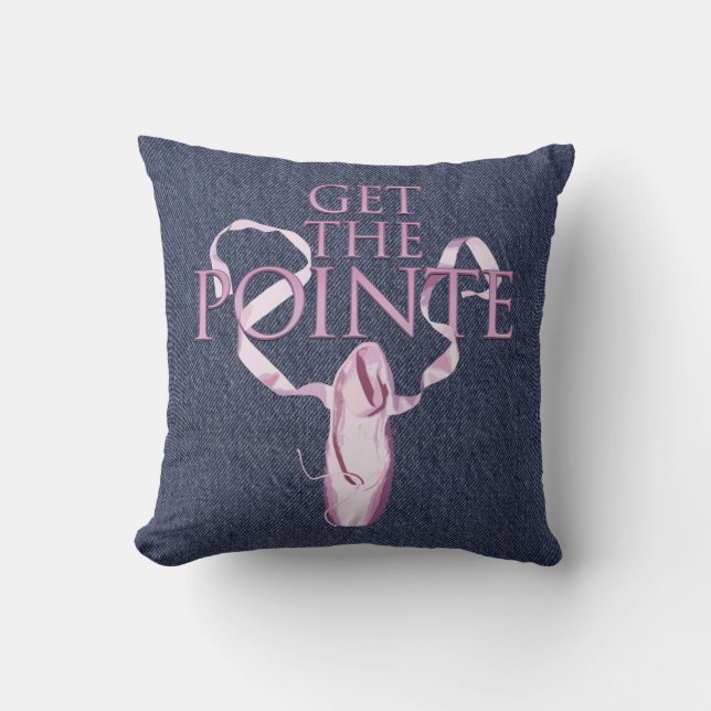 Get The Pointe (Dance) Throw Pillow (Front)