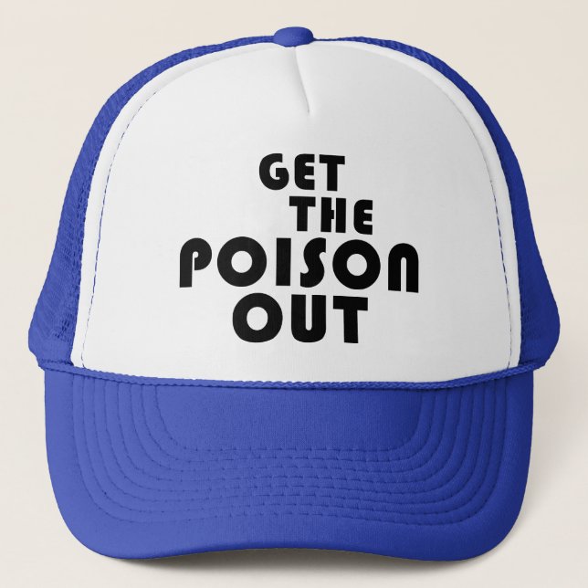 Get the Poison Out (Trucker-style hat) Trucker Hat (Front)