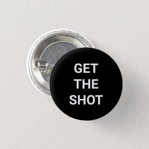 Get the Shot Vaccinate black white pin button