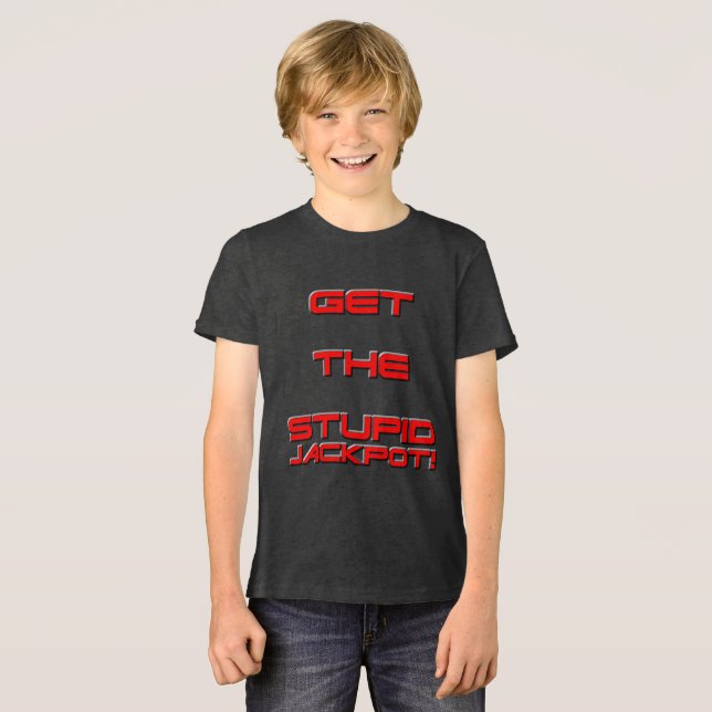 Get The Stupid Jackpot! Tri-Blend Shirt (Front Full)