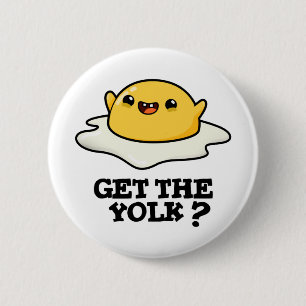 Get The Yolk Funny Egg Joke Pun Button