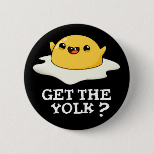 Get The Yolk Funny Egg Joke Pun Dark BG Button