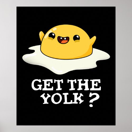 Get The Yolk Funny Egg Joke Pun Dark BG Poster