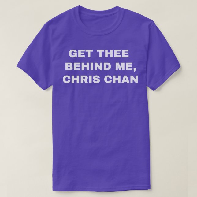 Get Thee Behind Me Chris Chan T-Shirt (Design Front)