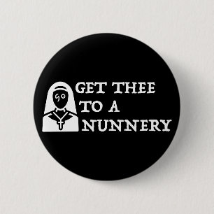 'Get Thee To A Nunnery, Go' Shakespeare Quote Button