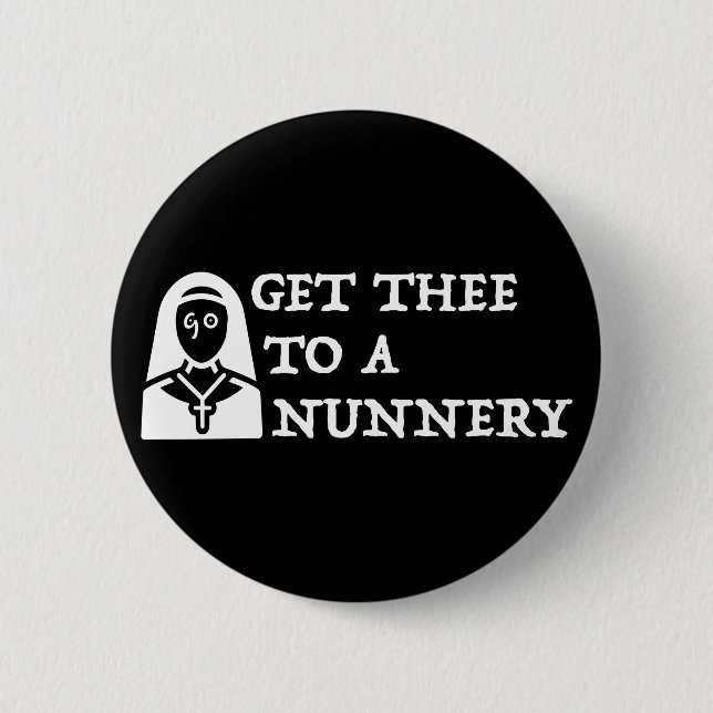 'Get Thee To A Nunnery, Go' Shakespeare Quote Button (Front)