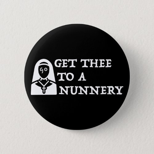 Get Thee To A Nunnery Go Shakespeare Quote Button