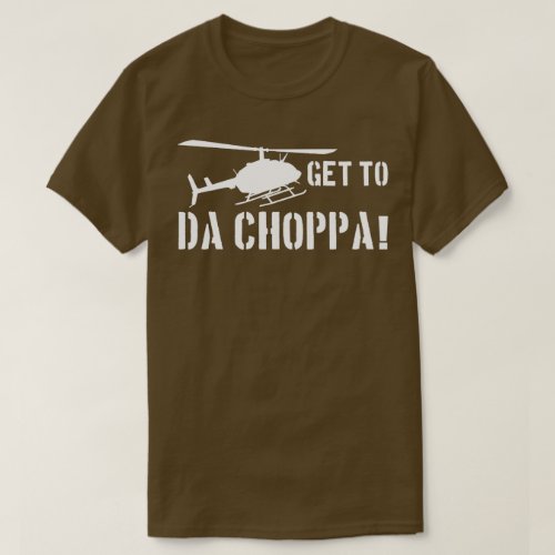 Military Green Get To Da Choppa T-shirt for Men and Women