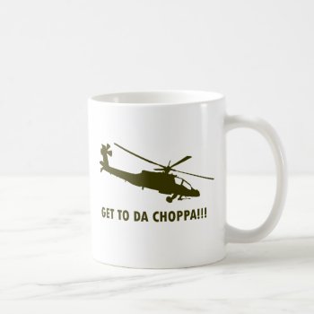 Get To Da Choppa!!! Coffee Mug by jamierushad at Zazzle