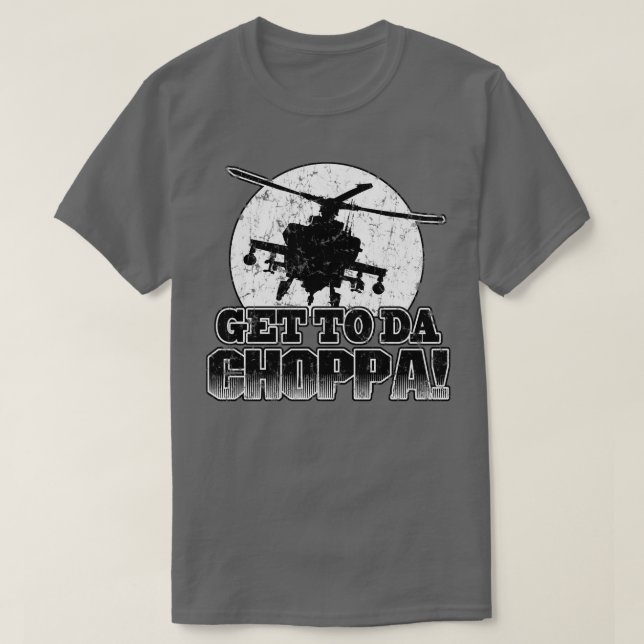 Get To Da Choppa T-Shirt (Design Front)