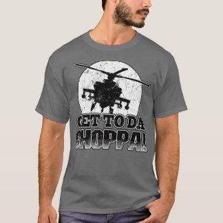 Get To Da Choppa T-Shirt