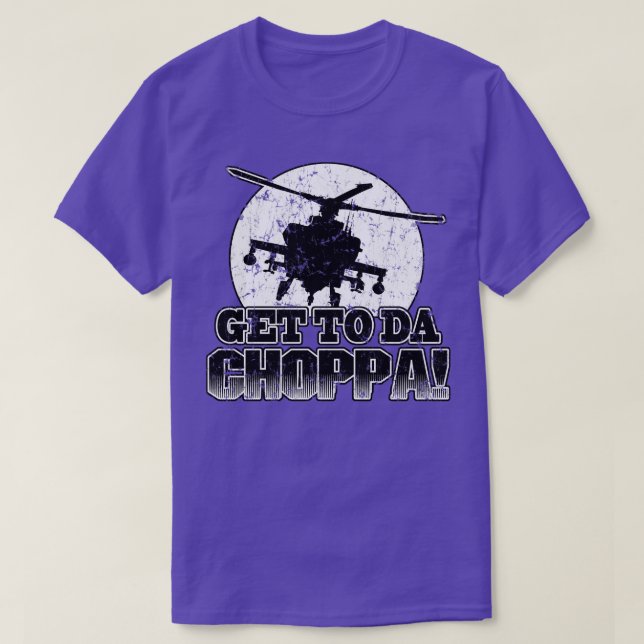 Get To Da Choppa T-Shirt (Design Front)