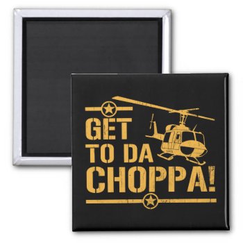 Get To Da Choppa Vintage Magnet by raggedshirts at Zazzle