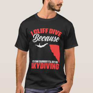 Get To Skydiving Cliff Diving Extreme Jumping Clif T-Shirt