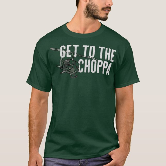 Get to the Choppa Funny T-Shirt (Front)