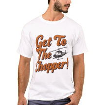 Get To The Chopper!" Action Movie Fan Must-Have