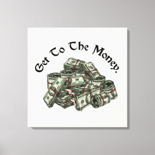 Get To The Money Canvas Print