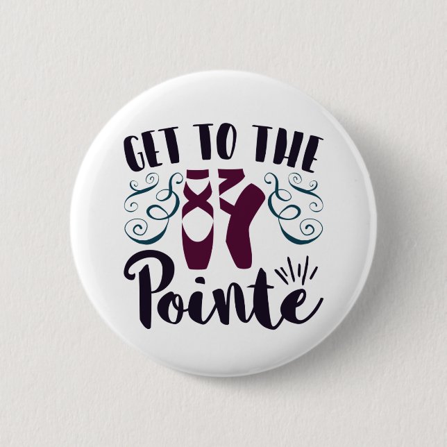 Get to the Pointe Ballet Dancer Ballerina Button (Front)