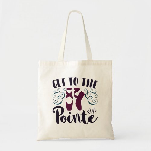 Get to the Pointe Ballet Dancer Ballerina Tote Bag