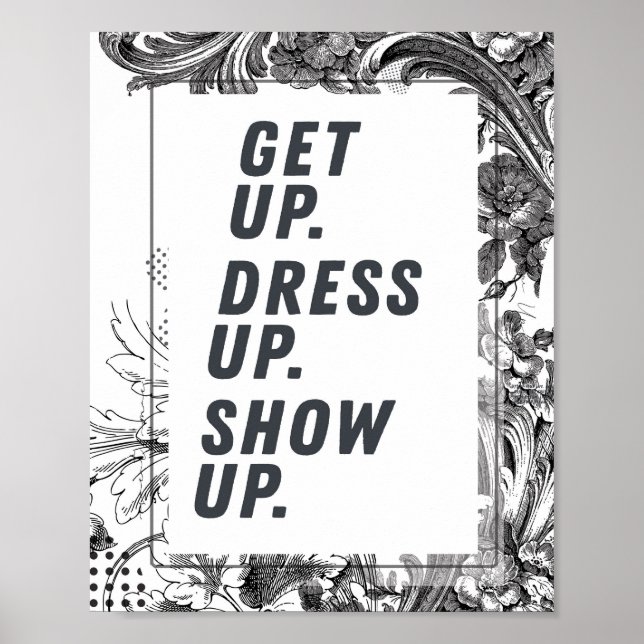 Get Up, Dress Up, Show Up Motivational Poster (Front)