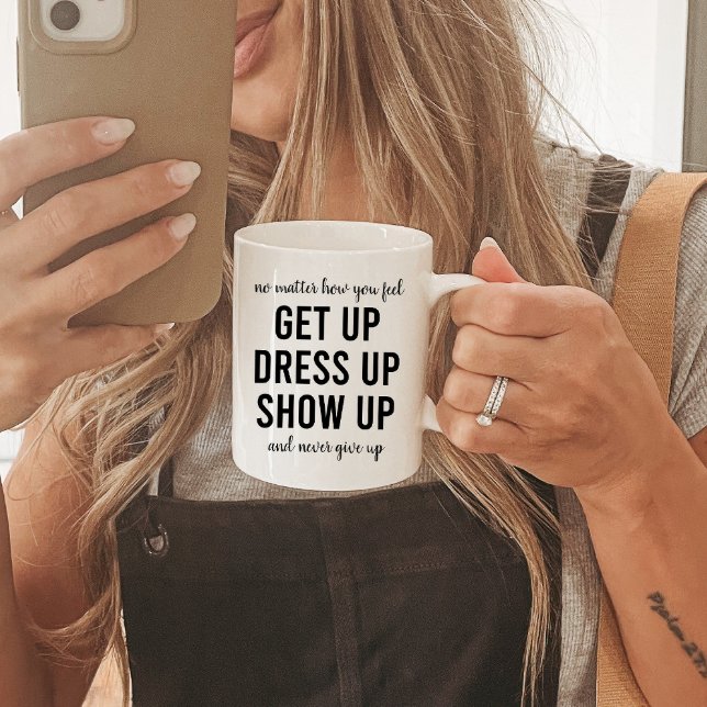 Get Up Dress Up Show Up Motivational Quote Coffee Mug (Creator Uploaded)